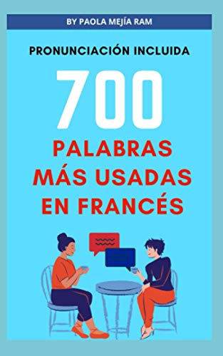 700 Palabras Mas Usadas En Frances: Aprende Las Palabras Mas