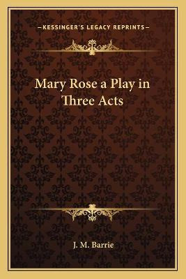 Libro Mary Rose A Play In Three Acts - James Matthew Barrie