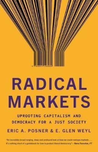 Radical Markets : Uprooting Capitalism And Democracy For A Just Society, De Eric A. Posner. Editorial Princeton University Press, Tapa Blanda En Inglés