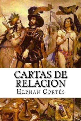 Cartas De Relacion - Cortes, Hernan