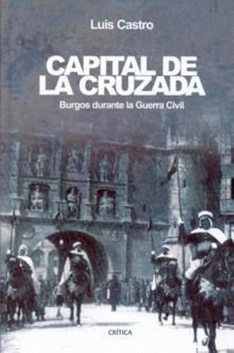 Capital De La Cruzada, De Luis Castro. Editorial Crítica, Tapa Blanda, Edición 1 En Español