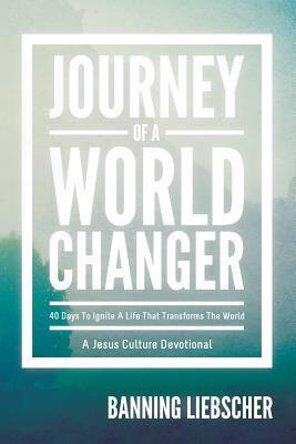 Journey Of A World Changer - Banning Liebscher