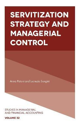 Servitization Strategy And Managerial Control - Anna Pist...