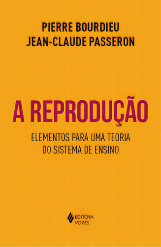 A REPRODUÇÃO: Elementos para uma teoria do sistema de ensino, de Passeron, Jean-Claude. Editora Vozes, capa mole, edição 1 em português, 2023