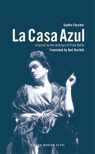 La Casa Azul : Inspired By The Writings Of Frida Kahlo, De Sophie Faucher. Editorial Bloomsbury Publishing Plc, Tapa Blanda En Inglés