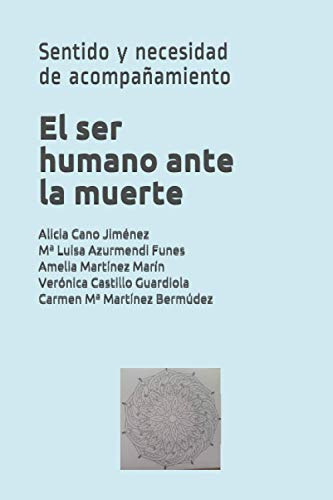 El Ser Humano Ante La Muerte: Sentido Y Necesidad De Acompañ