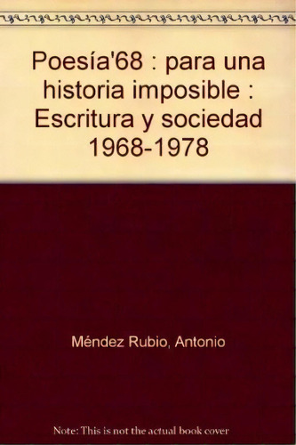 Poesía'68 : Para Una Historia Imposible : Escritura Y Socie, De Antonio Mendez Rubio. Editorial Biblioteca Nueva En Español