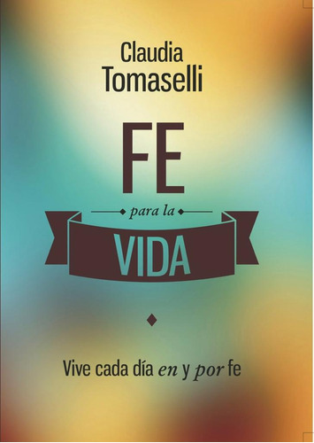 Fe Para La Vida - Claudia Tomaselli 