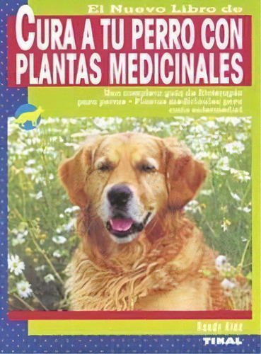 Cura A Tu Perro Con Plantas Medicinales, De Kidd, Randy. Editorial Tikal, Tapa Blanda En Español