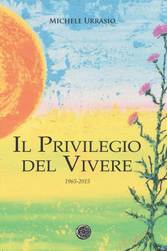 Libro: Il Privilegio Del Vivere: 1965-2015 (italian Edition)