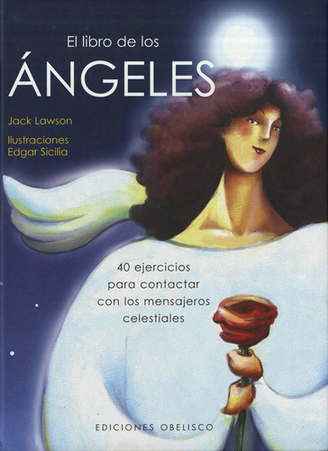 El libro de los ángeles (N.E.): 40 ejercicios para contactar con los mensajeros celestiales, de Lawson, Jack. Editorial Ediciones Obelisco, tapa dura en español, 2007