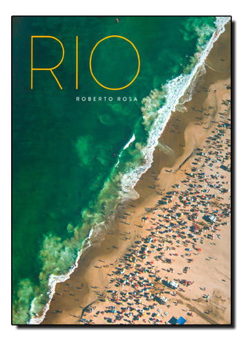 Rio, de Roberto  Rosa. Editora VERSAL, capa dura em português