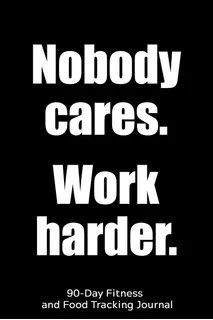 Libro: Nobody Cares. Work Harder.: 90-day Fitness And Food