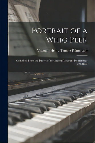 Portrait Of A Whig Peer: Compiled From The Papers Of The Second Viscount Palmerston, 1739-1802, De Palmerston, Henry Temple Viscount. Editorial Hassell Street Pr, Tapa Blanda En Inglés