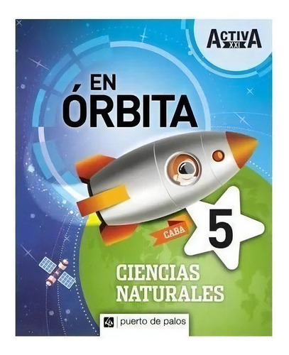Ciencias Naturales 5 Caba - En Orbita Activa Xxi, De No Aplica. Editorial Puerto De Palos, Tapa Blanda En Español, 2019