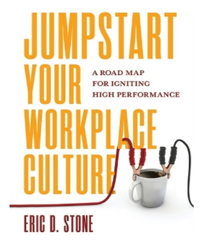 Jumpstart Your Workplace Culture: A Road Map For Ignit. Eb02