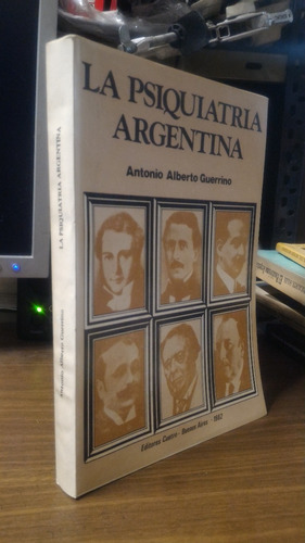 La Psiquiatria Argentina - Antonio Alberto Guerrino