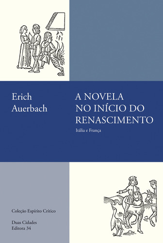A novela no início do Renascimento: Itália e França, de Auerbach, Erich. Coleção Espírito Crítico Editorial EDITORA 34, capa mole em português, 2020