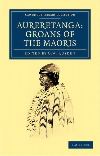 Cambridge Library Collection - History Of Oceania: Aureretanga: Groans Of The Maoris, De G. W. Rusden. Editorial Cambridge University Press, Tapa Blanda En Inglés