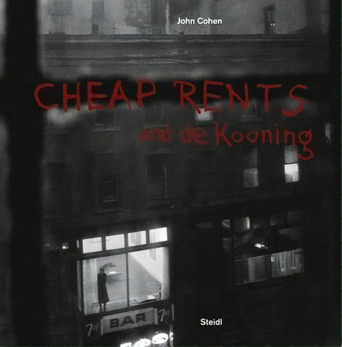 Cheap Rents... And De Kooning : The Downtown Art World New York, 1957-63, De John Cohen. Editorial Steidl Publishers, Tapa Blanda En Inglés