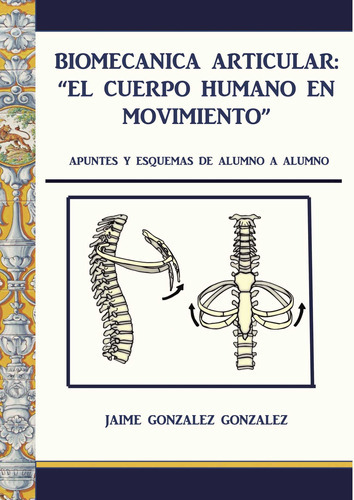 Biomecánica Articular. El Cuerpo Humano En Movimiento, De González González , Jaime.., Vol. 1.0. Editorial Cultiva Libros S.l., Tapa Blanda, Edición 1.0 En Español, 2016