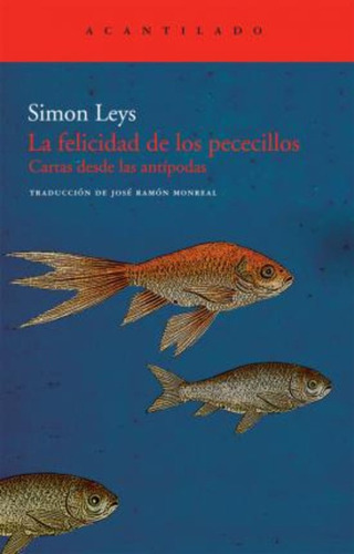 La Felicidad De Los Pececillos, Simon Leys, Acantilado