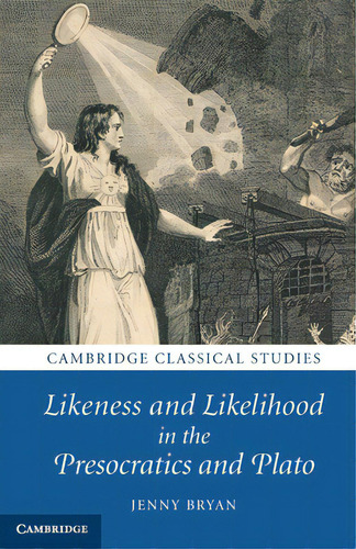 Likeness And Likelihood In The Presocratics And Plato, De Bryan, Jenny. Editorial Cambridge, Tapa Blanda En Inglés
