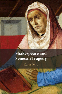Libro Shakespeare And Senecan Tragedy - Perry, Curtis