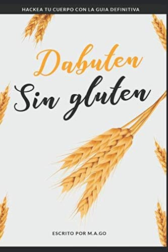 Libro: Dabuten Sin Gluten: Hackea Tu Cuerpo Con La Guia Defi