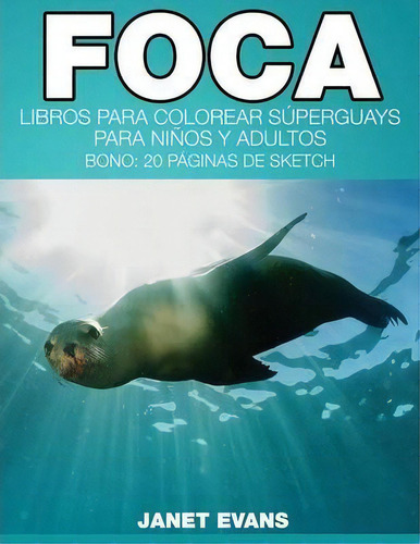 Foca, De Janet Evans. Editorial Speedy Publishing Llc, Tapa Blanda En Español