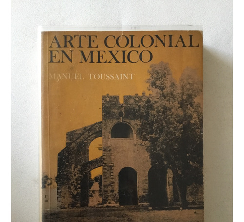 Libro - Arte Colonial En México - Manuel Toussaint 