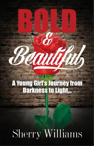 Bold & Beautiful; A Young Girl's Journey From Darkness To Light.., De Williams, Sherry. Editorial Lightning Source Inc, Tapa Blanda En Inglés