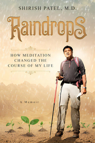 Raindrops: How Meditation Changed The Course Of My Life, De Patel, Shirish V.. Editorial Lightning Source Inc, Tapa Blanda En Inglés