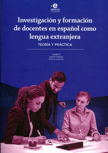 Investigacion Y Formacion De Docentes En Español Como Lengua Extranjera Teoria Y Practica, De Agray Vargas, Nancy. Editorial Pontificia Universidad Javeriana, Tapa Blanda, Edición 1 En Español, 2021