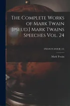 Comprar The Complete Works Of Mark Twain [pseud.] Mark Twains Speeches Vol. 24; Twenty-four (24), De Twain, Mark. Editorial Legare Street Pr, Tapa Blanda En Inglés