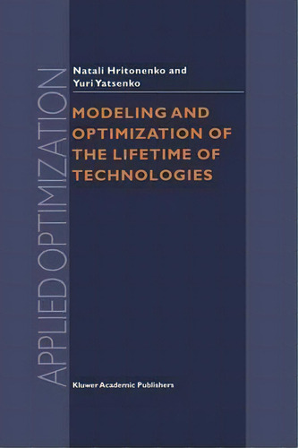 Modeling And Optimization Of The Lifetime Of Technologies, De N.v. Hritonenko. Editorial Springer Verlag New York Inc, Tapa Blanda En Inglés