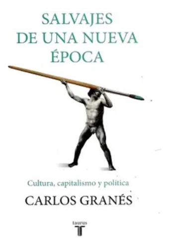 Salvajes De Una Nueva Época - Carlos Granés