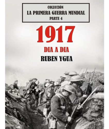 Libro: 1917 Día A Día: Colección La Primera Guerra Mundial (