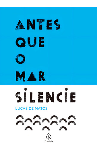 Antes Que O Mar Silencie, De Lucas De Matos. Editorial Principis, Capa Mole, Edição 1 Em Português, 2024