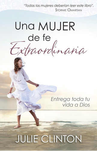 Libro: Una Mujer De Fe Extraordinaria: Entrega Toda Tu Vida 