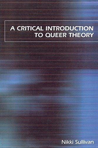 A Critical Introduction to Queer Theory, de Nikki Sullivan. Editorial NYU Press, tapa blanda en inglés, 2020