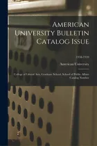 Comprar American University Bulletin Catalog Issue: College Of Liberal Arts, Graduate School, School Of P..., De American University. Editorial Hassell Street Pr, Tapa Blanda En Inglés