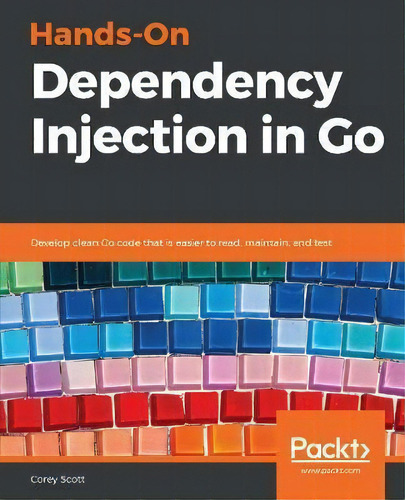 Hands-on Dependency Injection In Go, De Corey Scott. Editorial Packt Publishing Limited, Tapa Blanda En Inglés