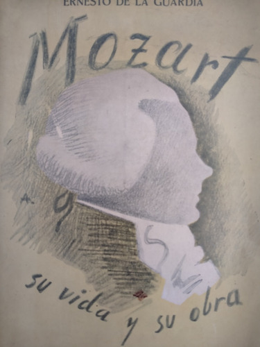 Mozart, Su Vida Y Su Obra- Ernesto De La Guardia