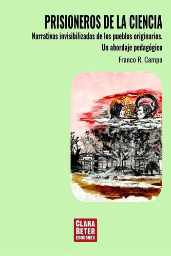 Prisioneros De La Ciencia - Campo, Franco R, de Campo Franco R. Editorial Clara Beter Ediciones en español