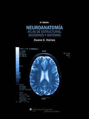 Haines Neuroanatoía Atlas De Estructuras Secciones Sistemas