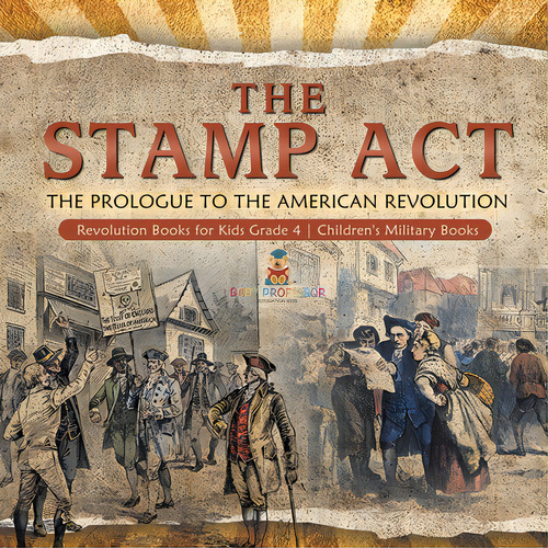 The Stamp Act: The Prologue To The American Revolution Revolution Books For Kids Grade 4 Children..., De Baby Professor. Editorial Cooking Genius, Tapa Blanda En Inglés
