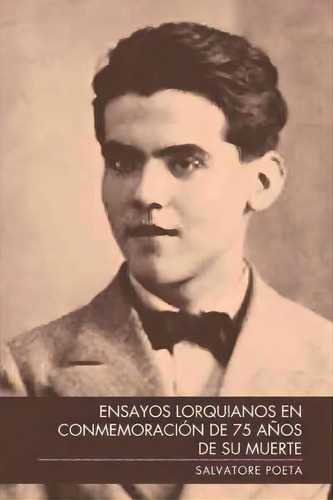 Ensayos Lorquianos En Conmemoraci N De 75 A Os De Su Muerte, De Salvatore Poeta. Editorial Palibrio, Tapa Blanda En Español
