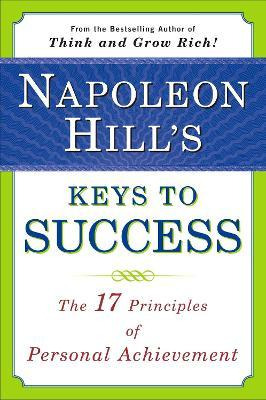 Napoleon Hill's Keys To Success: The 17 Principles Of Per...