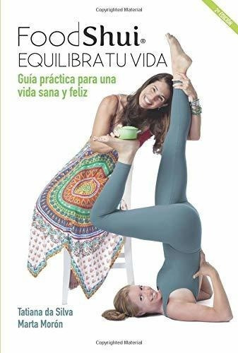 Foodshui Equilibra Tu Vida 2 Edicion: Guia Practica Para Un